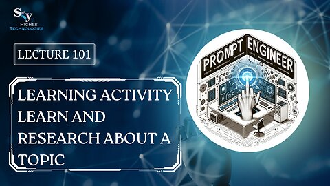 101. Learning Activity Learn and Research About a Topic | Skyhighes | Prompt Engineering