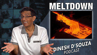 MELTDOWN Dinesh D’Souza Podcast Ep705