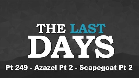 Azazel Pt 2 - Scapegoat Pt 2 - The Last Days Pt 249