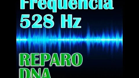 Frequência 528 Hz Solfeggio - Reparo DNA