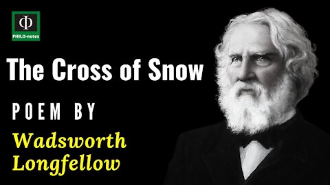 The Cross of Snow - Philosophical Poem by Henry Wadsworth Longfellow
