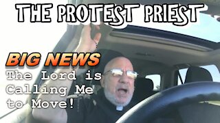 BIG NEWS - The Lord is Calling Me to Move! | The Protest Priest