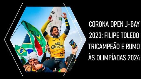 Corona Open J-Bay 2023: Filipe Toledo Tricampeão e Rumo às Olimpíadas 2024