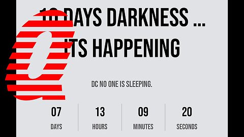 Q Cloxk says 10 DAYS DARKNESS … ITS HAPPENING!