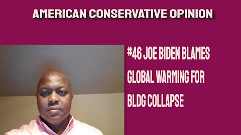 #46 Joe Biden blames global warming for the bldg collapse