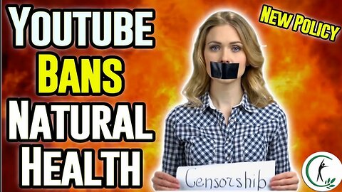 Youtube's Insane "Medical Misinformation" Policy Bans Natural Health