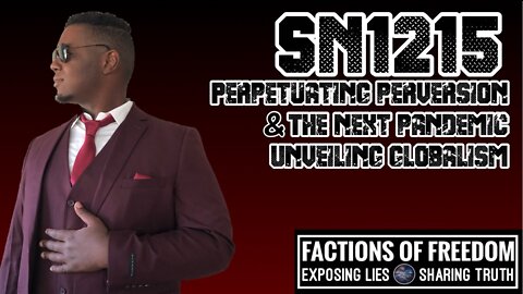 SN1215: Perpetuating Perversion, The Next Pandemic & Unveiling Globalism | Factions Of Freedom