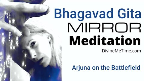 Arjuna on the Battlefield - A Mirror Meditation Inspired by the Bhagavad Gita