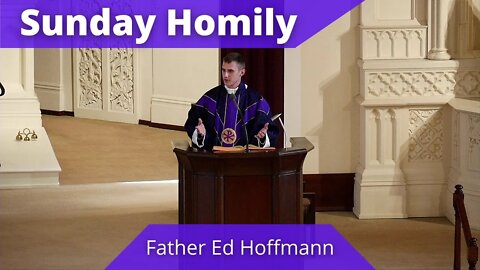 Homily for the Third Sunday of Lent - Father Ed Hoffmann