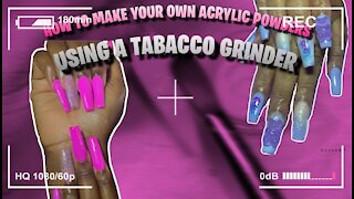 How to make your own acrylic powder// using a tobacco grinder