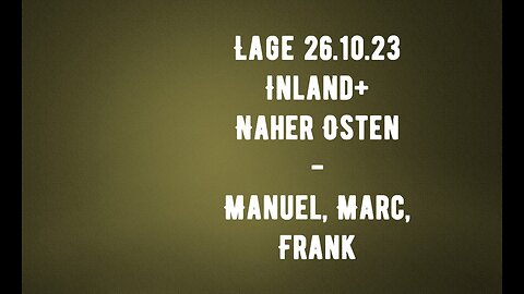 LAGE 26.10.2023 - INLAND UND NAHER OSTEN ++ mit Manuel, Marc & Frank