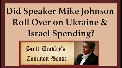 Did Speaker Mike Johnson Roll Over on Ukraine & Israel Spending?