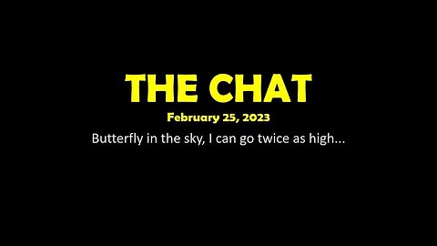 The Chat (02/12/2023) Butterfly in the sky, I can go twice as high...