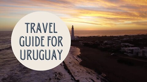 Discover the Charm of Uruguay: A Comprehensive Travel Guide