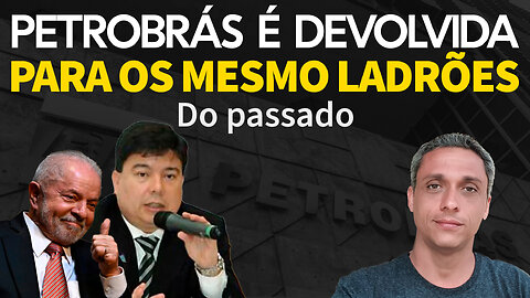 O BRasil "voltou" - LULA devolve a Petrobrás aos mesmos ladrões do passado