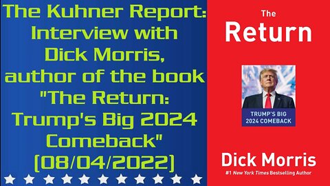The Kuhner Report: Interview with Dick Morris, author of the book "The Return: Trump's Big 2024 Comeback" (08/04/2022)