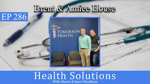 EP 286: A Conversation on Tomorrow's Health with Brent & Amiee House