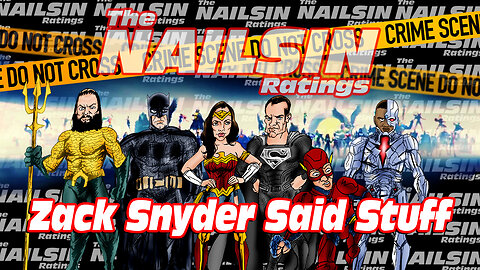 The Nailsin Ratings: Zack Snyder Said Stuff!