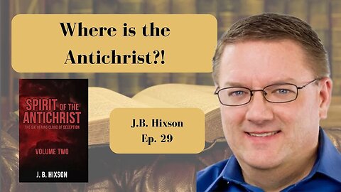 Where is the Antichrist? with J.B. Hixson - Ep. 29