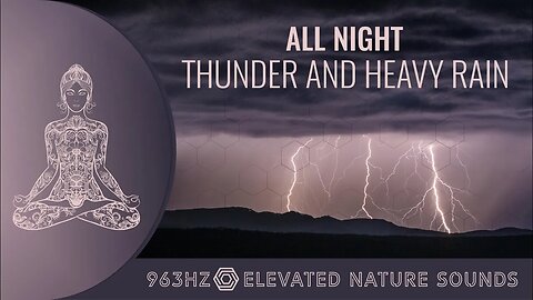 All night Sounds of Thunder and Heavy Rain For Sleeping Relaxation Elevated with 963Hz Pure Tone