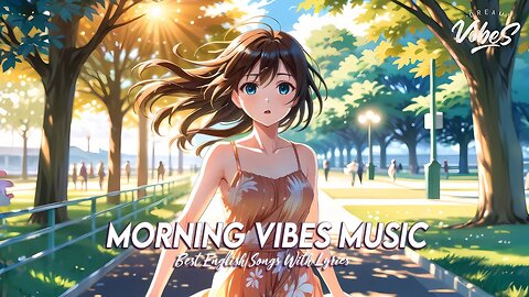 Morning Vibes Music 🌻 Chill Songs Chill Vibes All English Songs With Lyrics