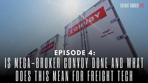Freight Broker Live Ep. 4: Is Convoy Done? What does this mean for other Freight Tech Brokers?