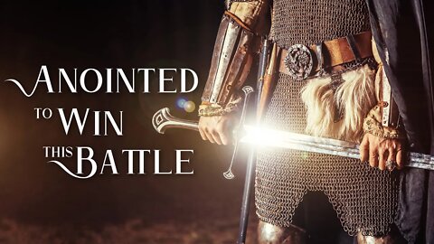 Anointed to Win this Battle!