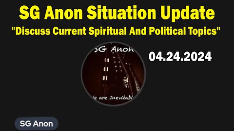 SG Anon Situation Update Apr 24: "Discuss Current Spiritual And Political Topics"