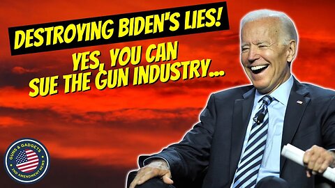 Destroying Biden's Lies! Yes, You CAN Sue The Firearms Industry