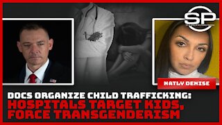 Docs Organize Child Trafficking: Hospitals Target Kids, Force Transgenderism