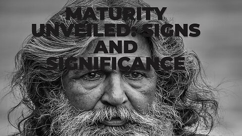 Maturity Unveiled: Signs and Significance