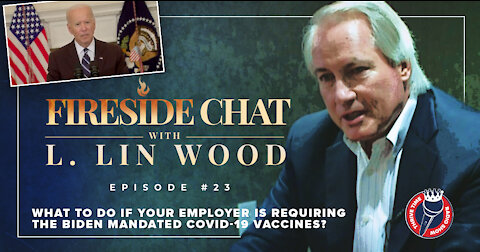 Lin Wood Fireside Chat 23 | What to Do Now That Biden Has Mandated the COVID-19 Vaccines?