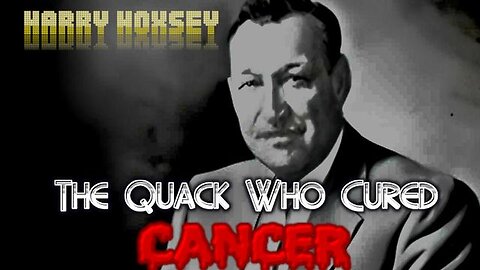 Harry Hoxsey - The Quack Who Cured Cancer