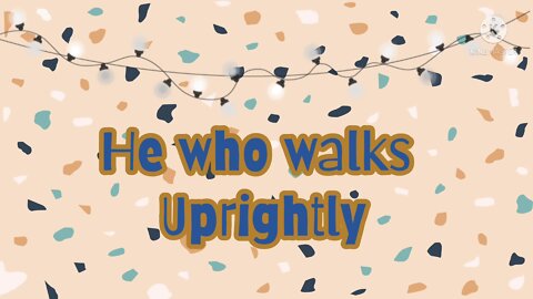 He Who Walks Uprightly