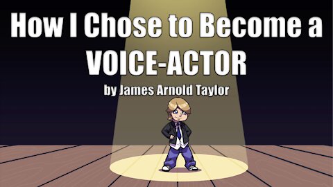 How I Chose to Become a Voice-Actor by James Arnold Taylor