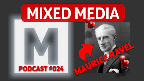 The Orchestration of Maurice Ravel | MIXED MEDIA PODCAST 024