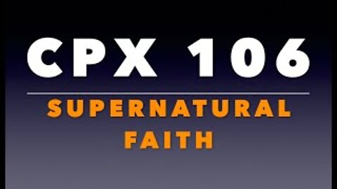 CPX 106: Supernatural Faith