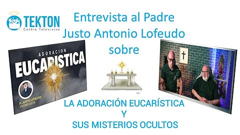Entrevista en Tekton: La adoración eucarística y sus misterios ocultos. P . Justo Antonio Lofeudo
