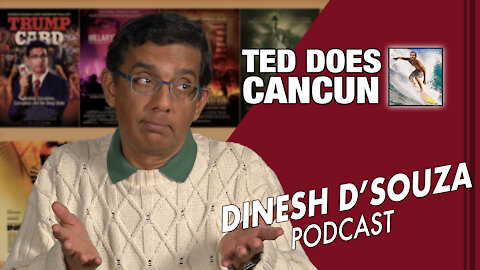 TED DOES CANCUN Dinesh D’Souza Podcast Ep30