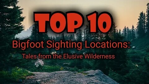 Top 10 Bigfoot Sighting Locations: Tales from the Elusive Wilderness #top10 #top10facts