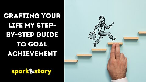 Crafting Your Life : My Step-by-Step Guide to Goal Achievement