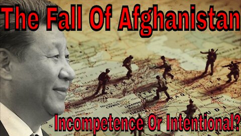 The Fall Of Afghanistan: Incompetence Or Intentional?