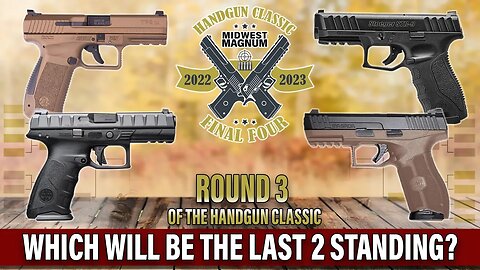 Handgun Classic - Round 3: The Final 4 Handgun Reviews