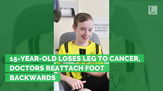 15-Year-Old Loses Leg to Cancer, Doctors Reattach Foot Backwards