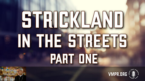 23 Apr 24, The Bishop Strickland Hour: Strickland in the Streets, Part 1