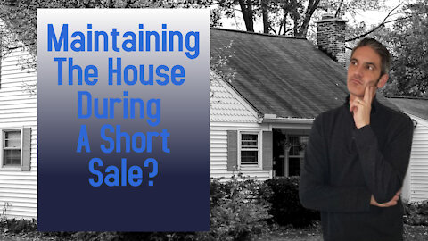 Maintaining The House During A Short Sale?