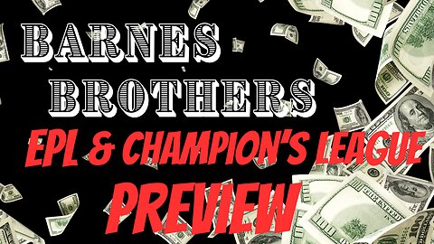 Barnes Brothers: Champion's League & EPL Review/Preview