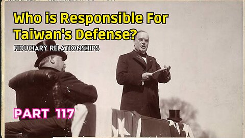 (117) Who is Responsible for Taiwan's Defense? | Fiduciary Relationships