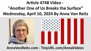 Article 4748 Video - Another One of Us Breaks the Surface By Anna Von Reitz