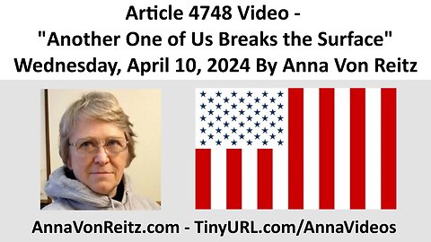 Article 4748 Video - Another One of Us Breaks the Surface By Anna Von Reitz